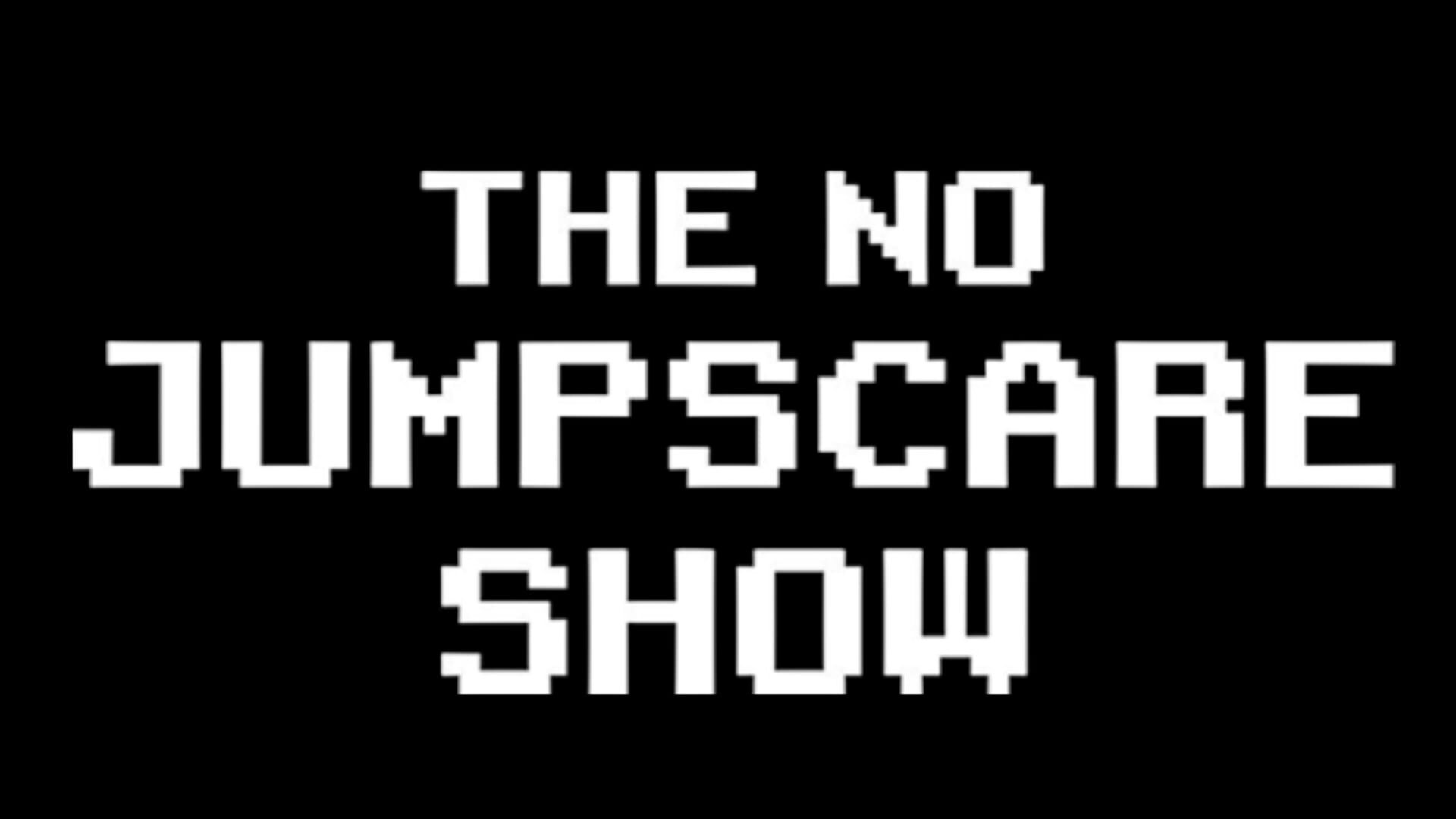 The No Jumpscare Show