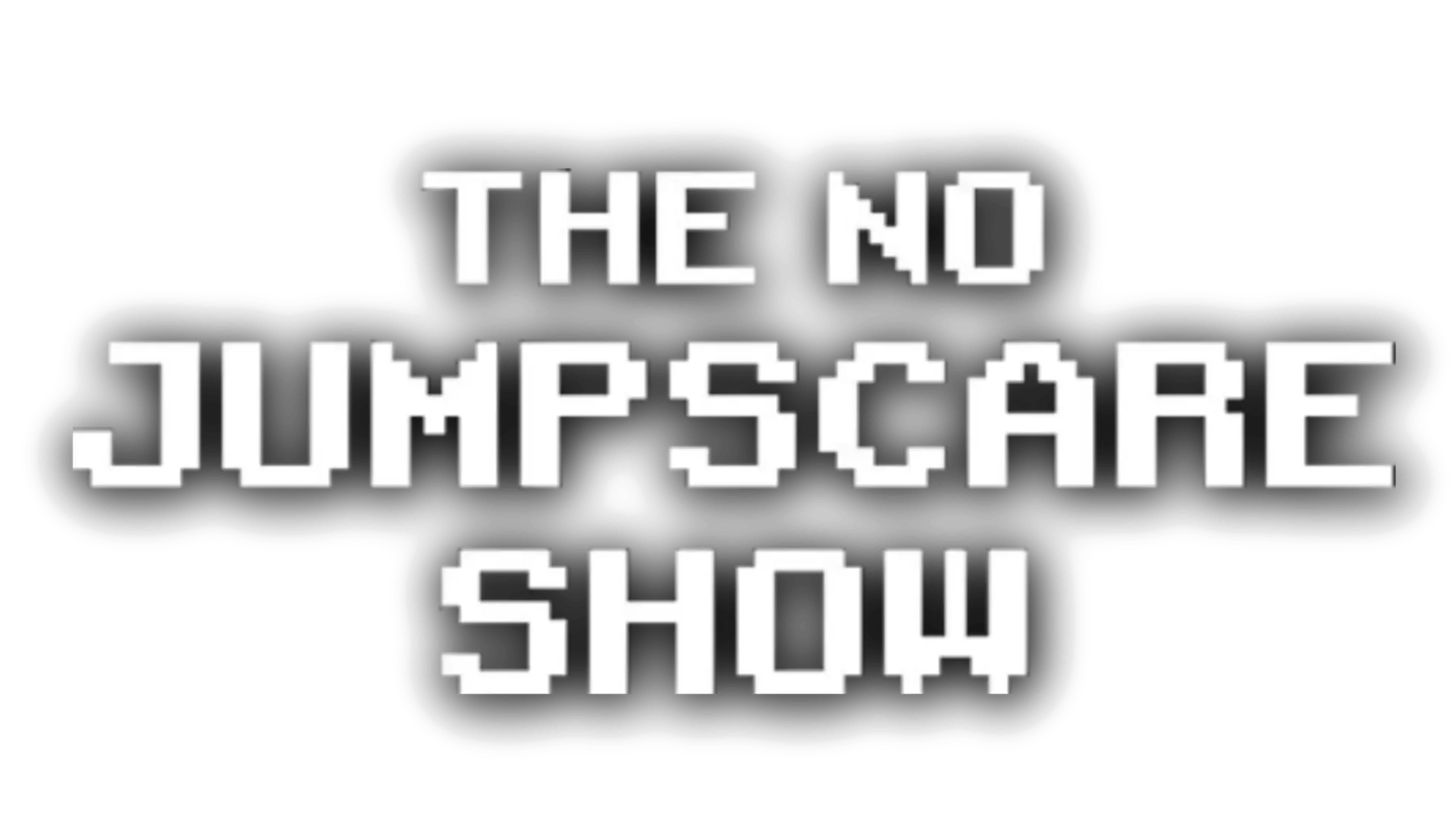 The No Jumpscare Show