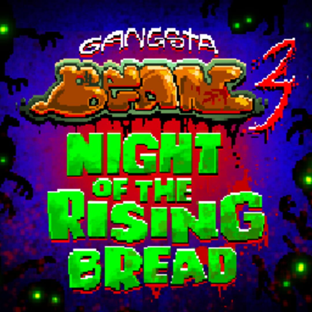 Gangsta Bean 3: Night of the Rising Bread