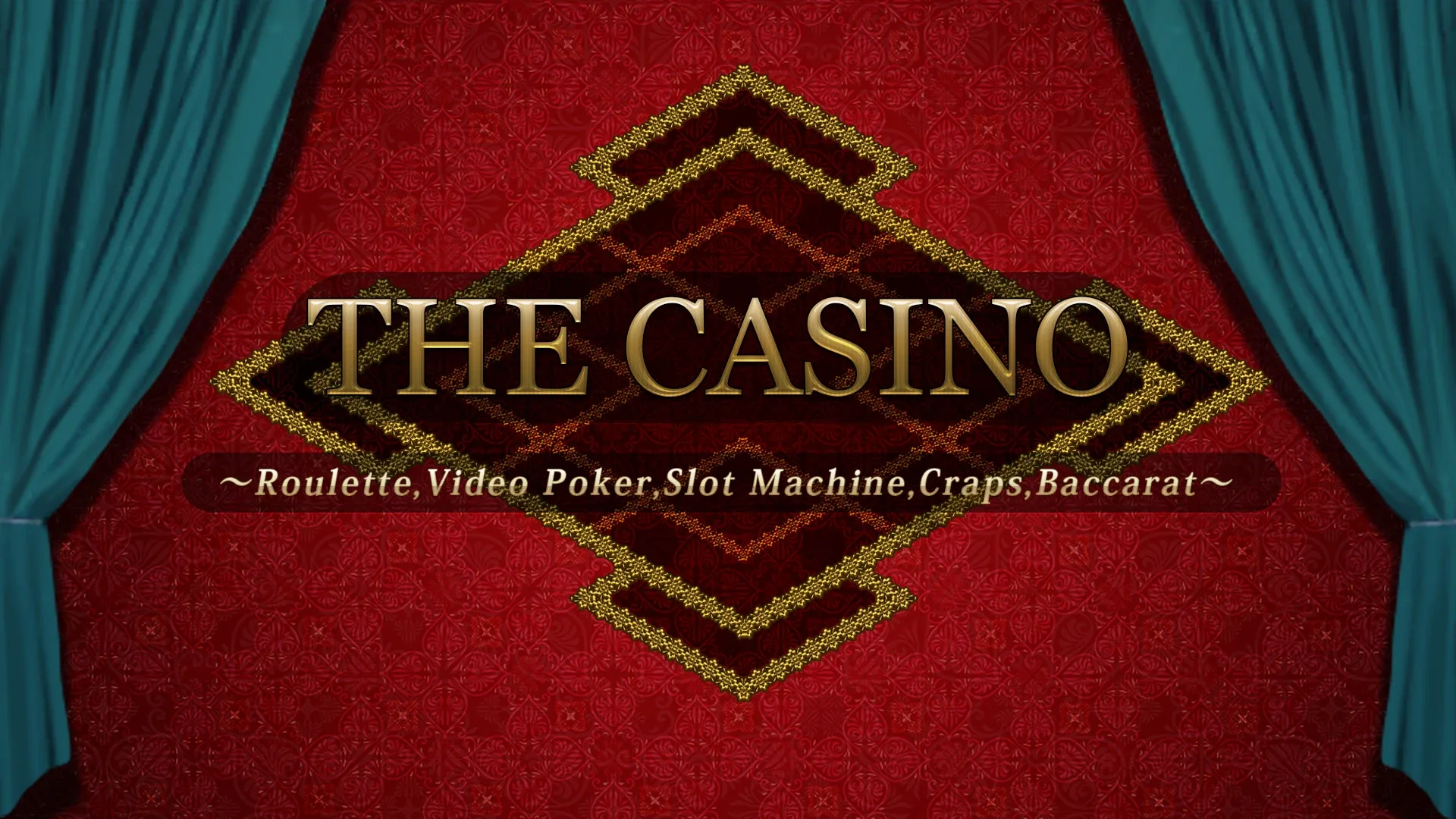 The Casino: Roulette, Video Poker, Slot Machines, Craps, Baccarat