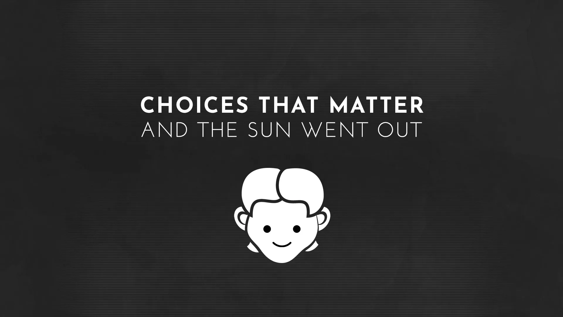 Choices That Matter: And the Sun Went Out