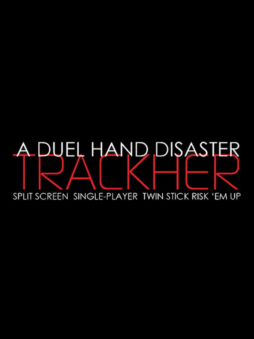 A Duel Hand Disaster: Trackher