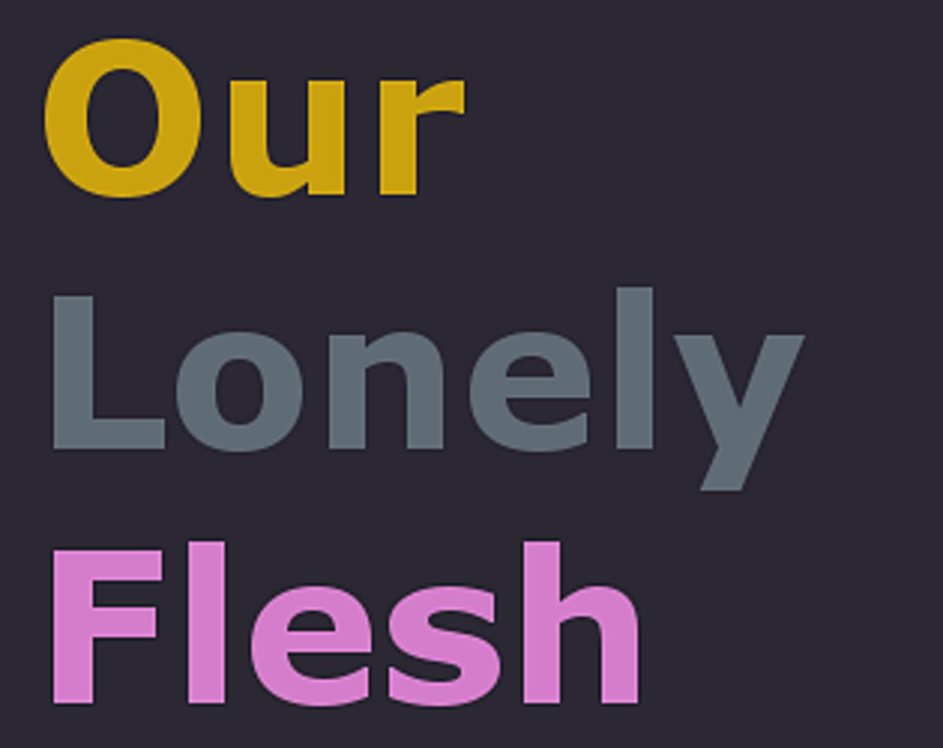 Our Lonely Flesh