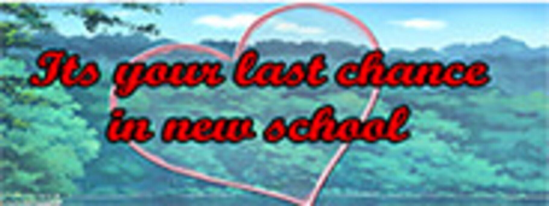 Its your last chance in new school (2016)