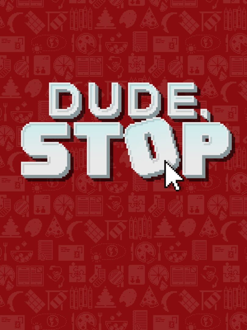 Dude, Stop (2018)