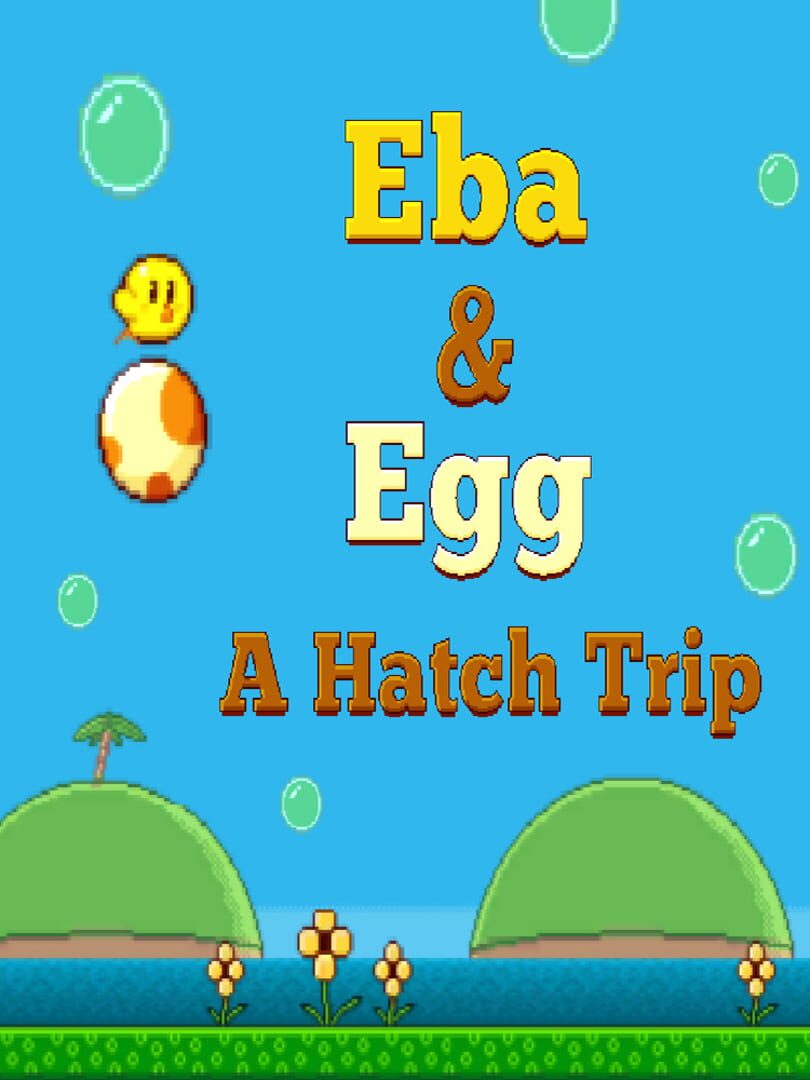 Eba & Egg: A Hatch Trip