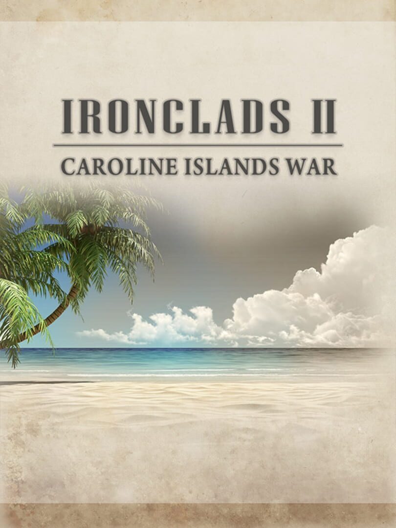 Ironclads 2: Caroline Islands War 1885 (2017)