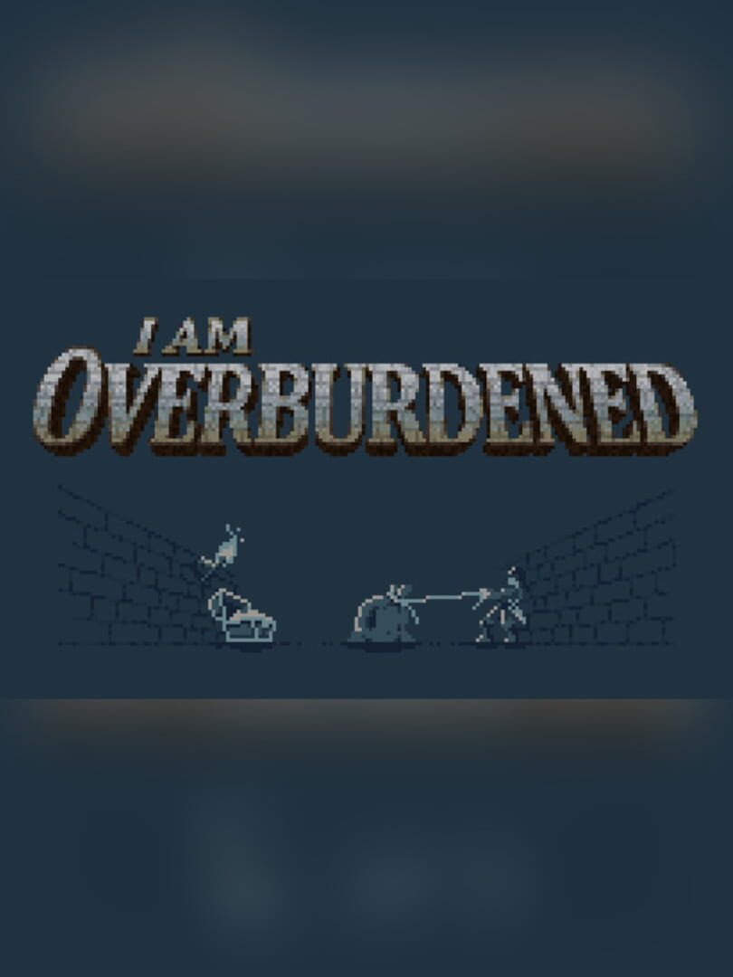 I Am Overburdened