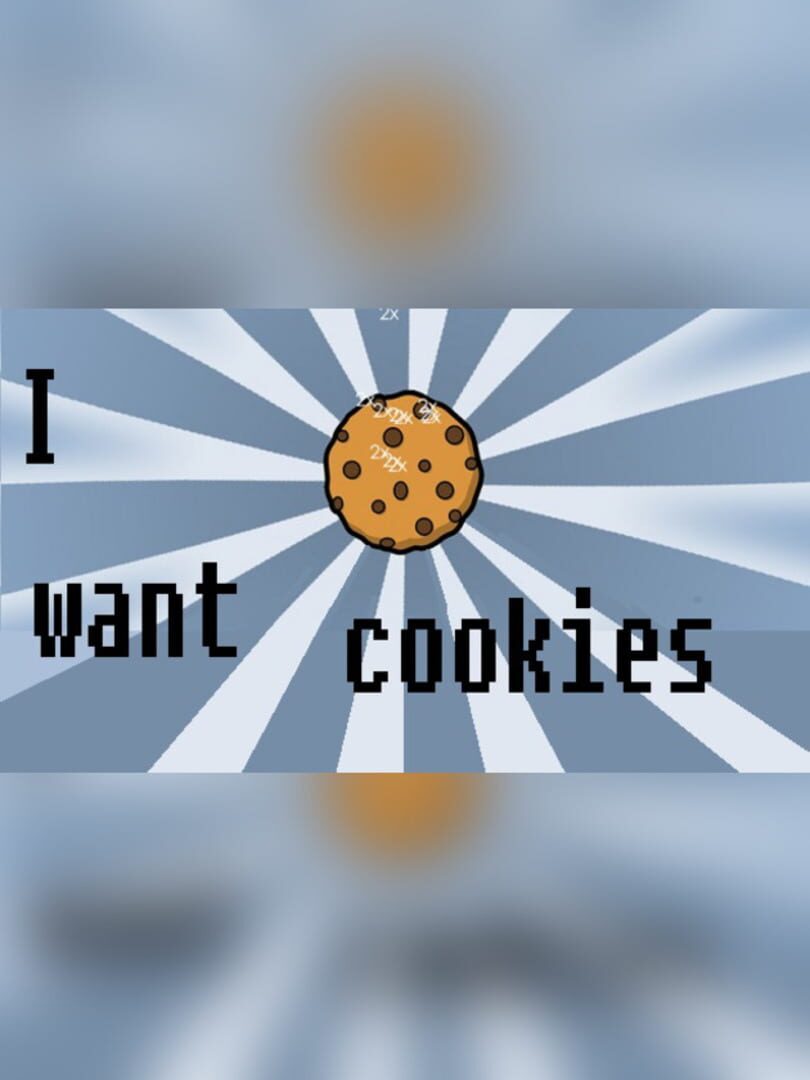 I want cookies