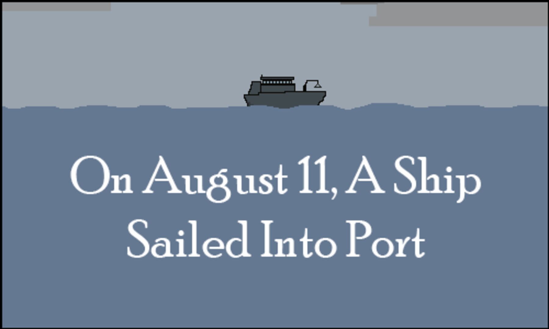 On August 11, A Ship Sailed Into Port (2014)