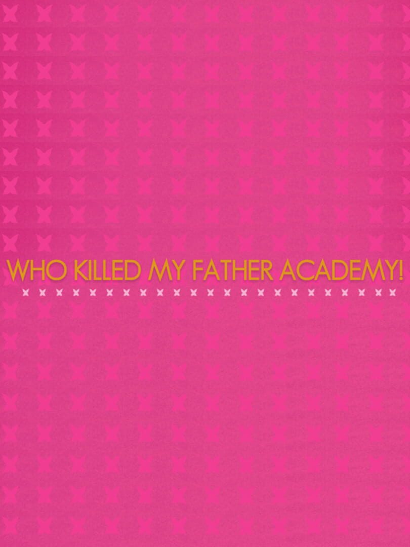 Who Killed My Father Academy!
