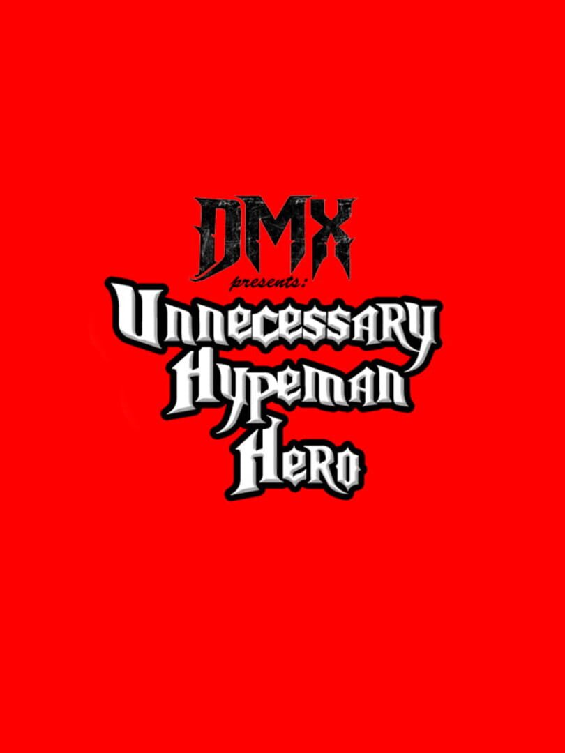 DMX Presents: Unnecessary Hypeman Hero (2014)