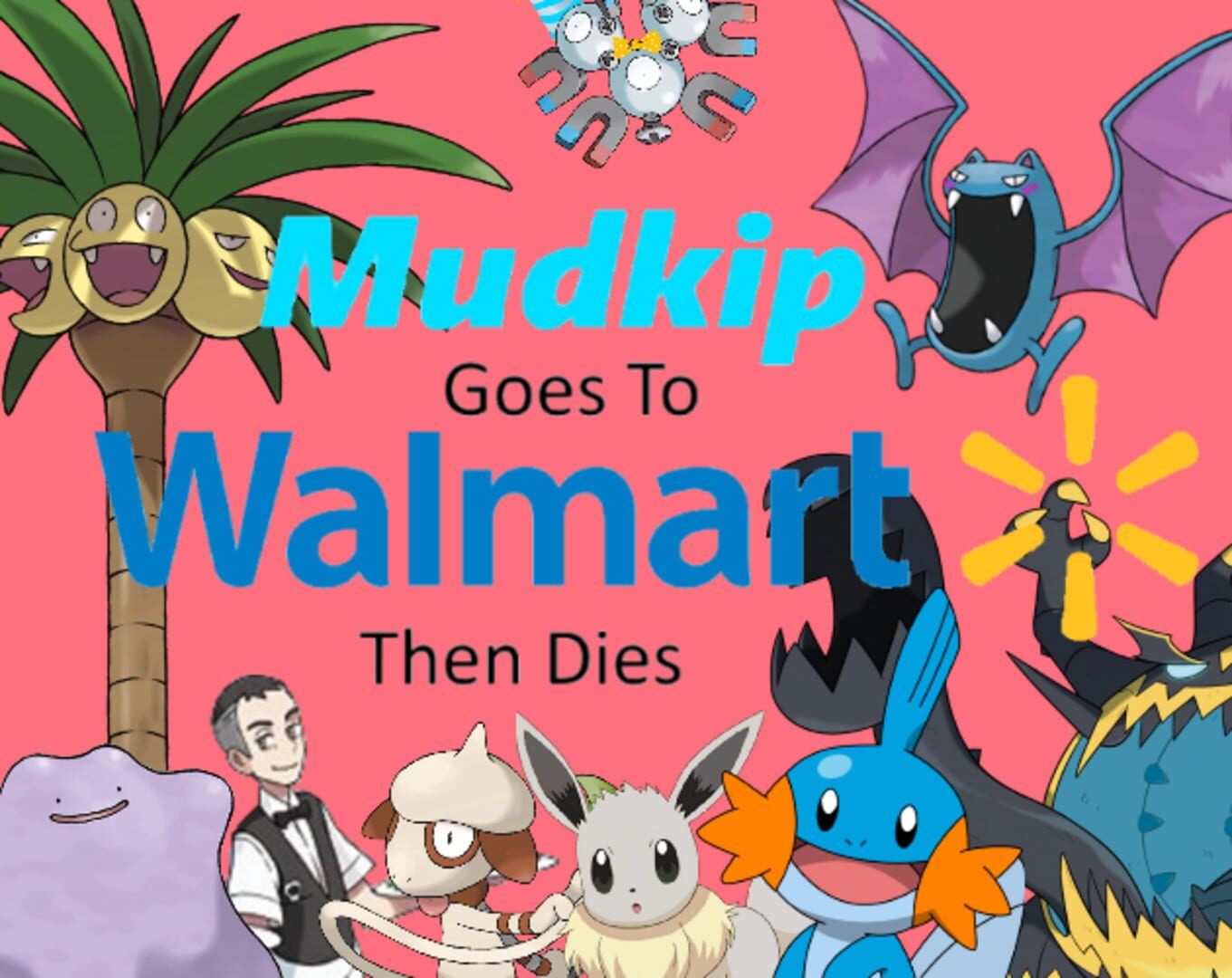 Mudkip Goes to Walmart then Dies (2018)