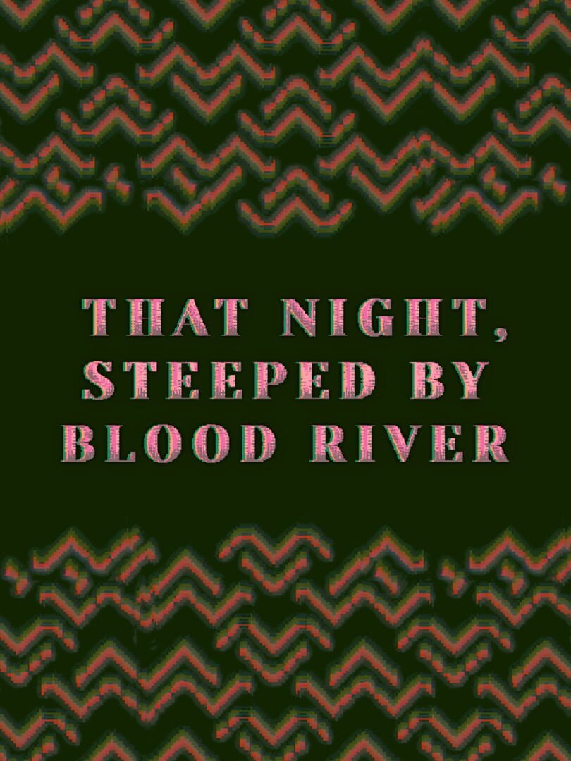 That Night, Steeped by Blood River (2020)