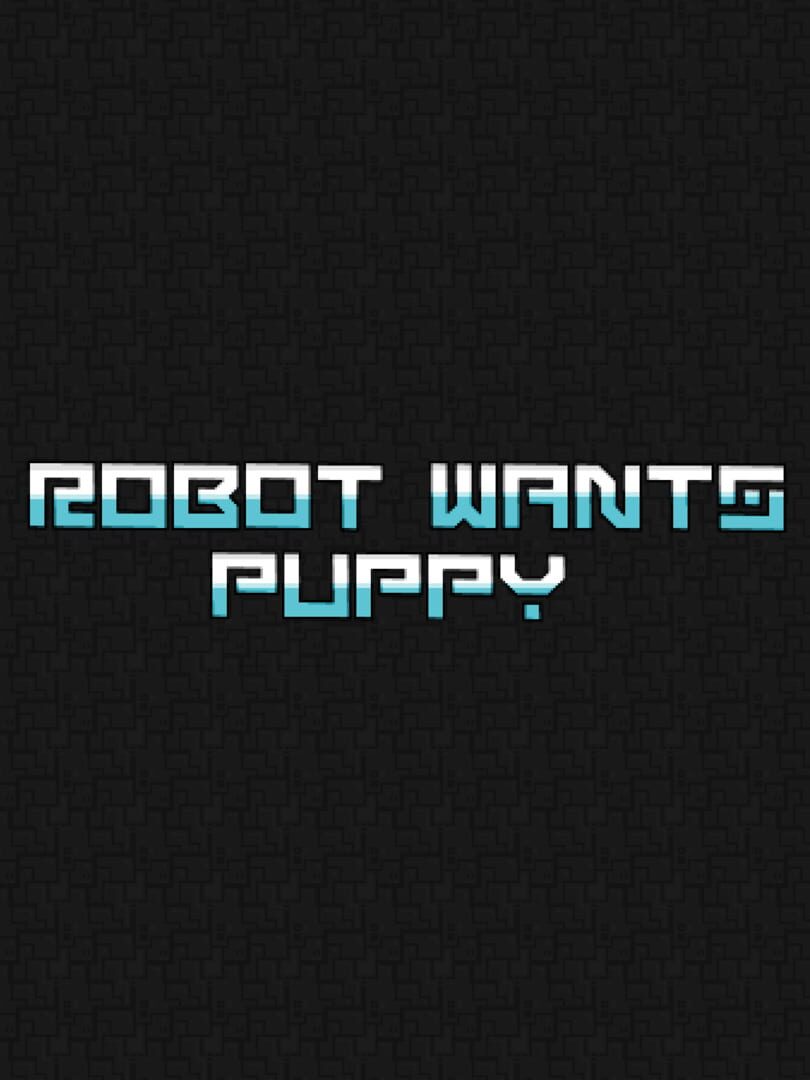 Robot Wants Puppy (2010)