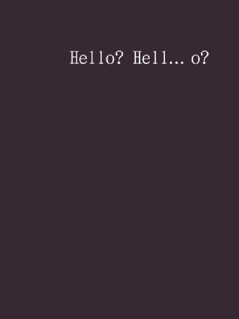 Hello? Hell... o? (2013)