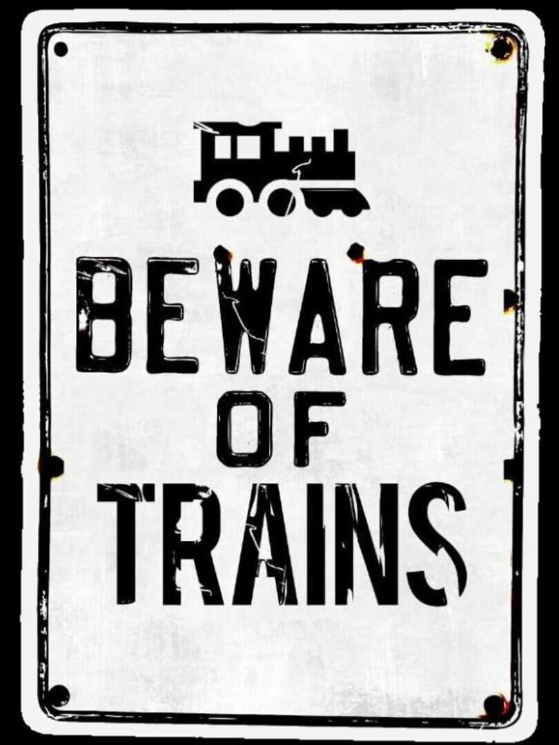 Beware of Trains