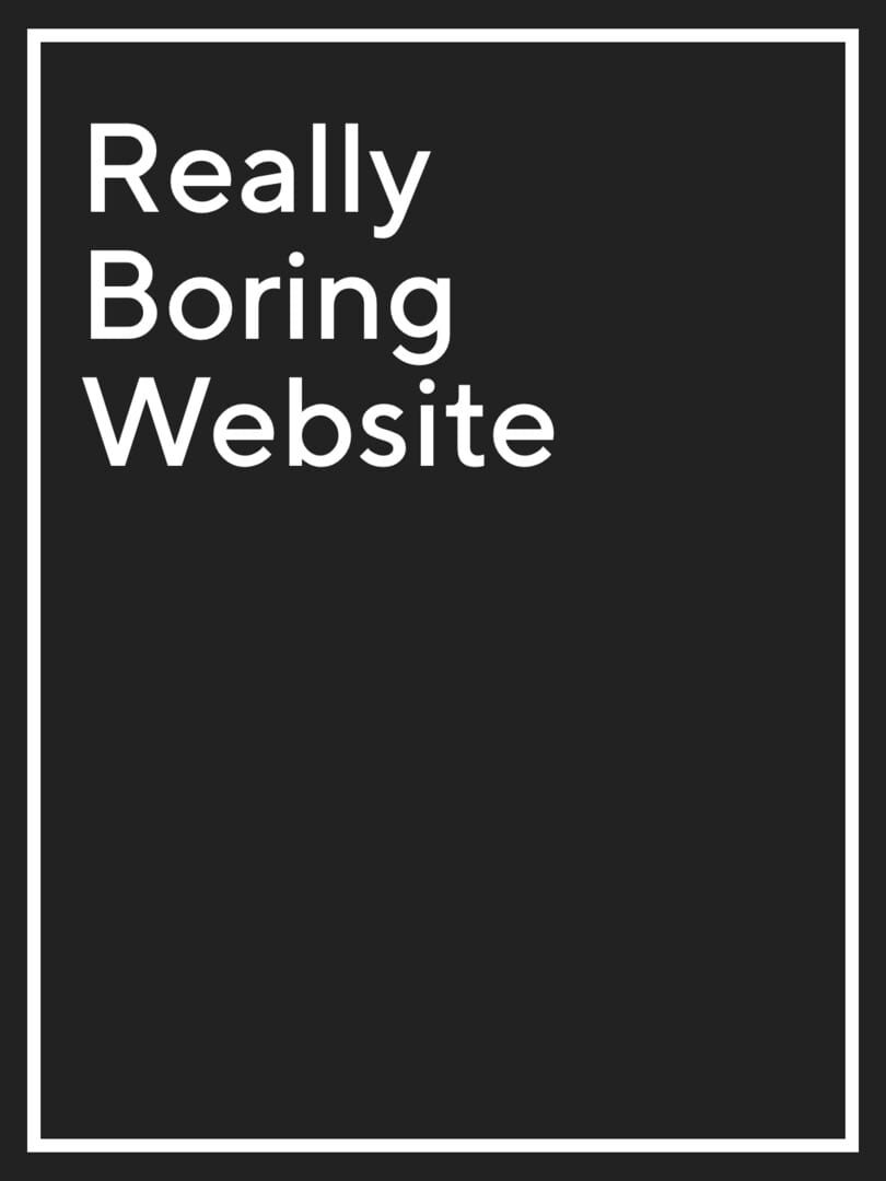 Really Boring Website (2021)