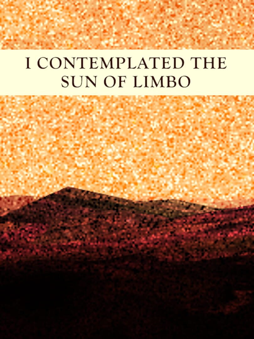 I Contemplated the Sun of Limbo (2014)