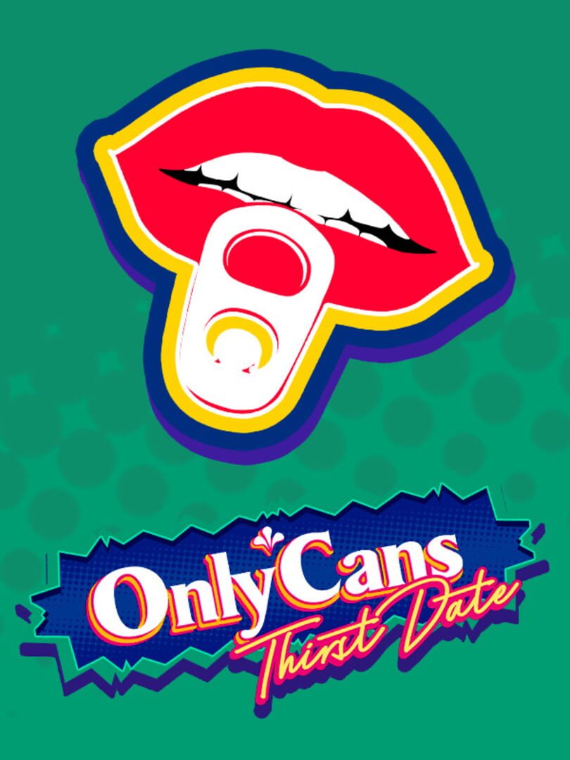 OnlyCans: Thirst Date (2021)