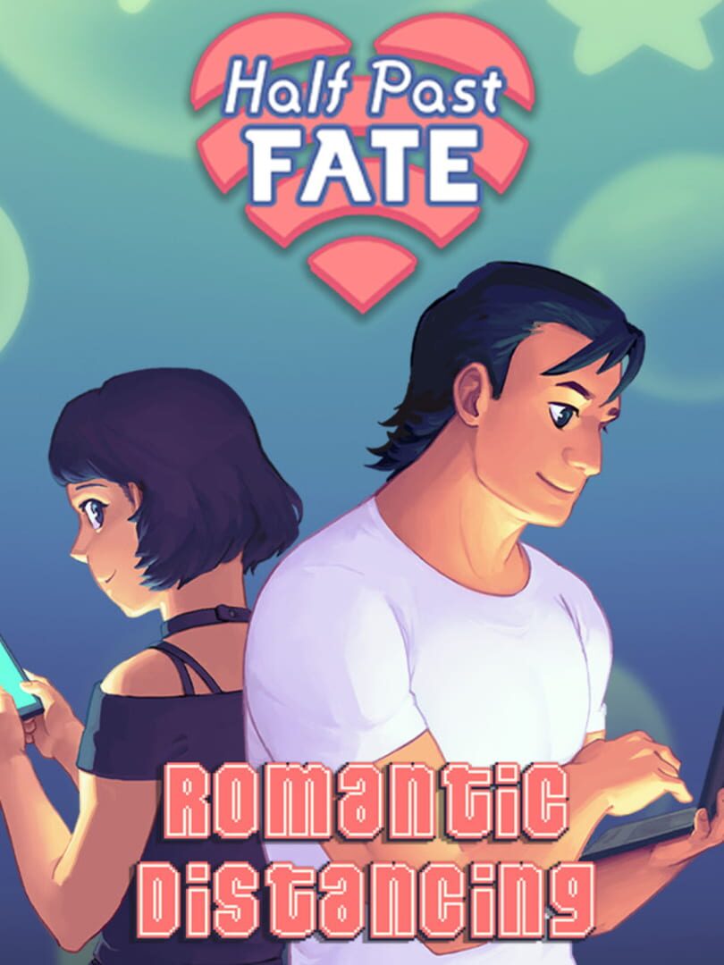 Half Past Fate: Romantic Distancing (2021)