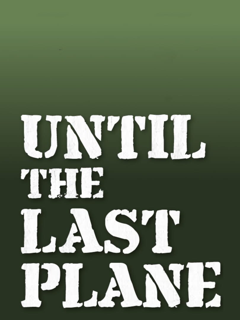 Until the Last Plane (2021)