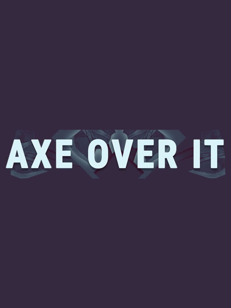 Axe Over It (2018)