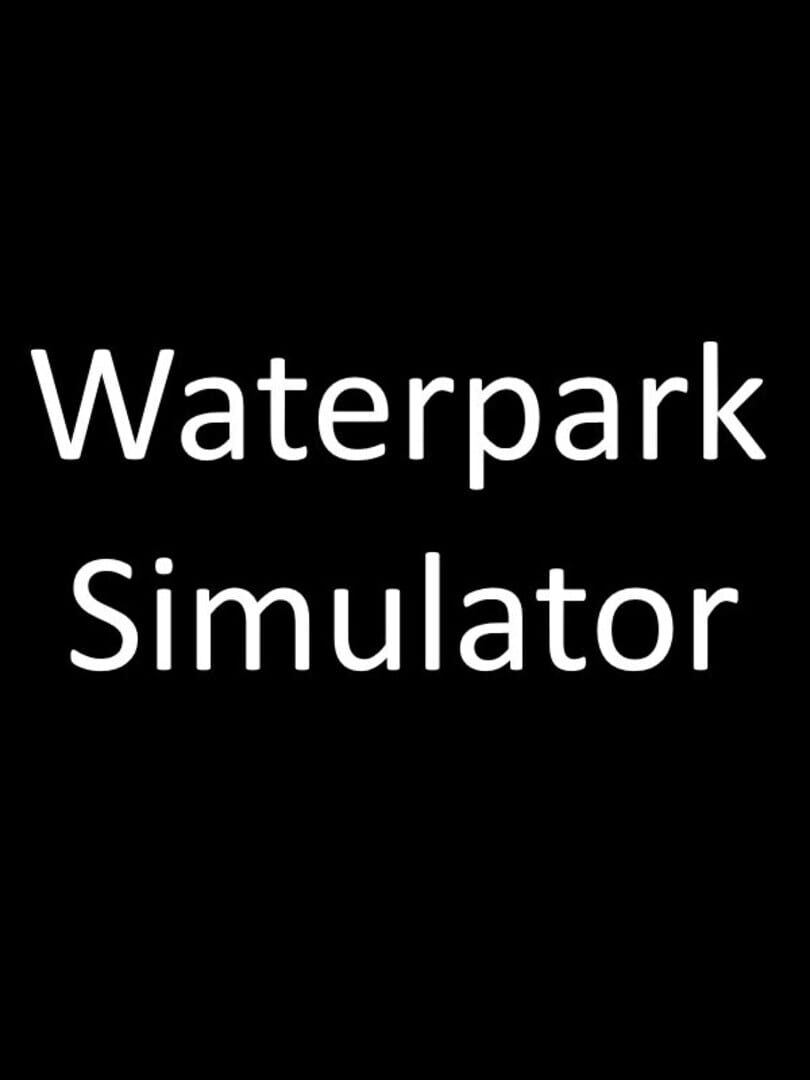 Waterpark Simulator (2021)