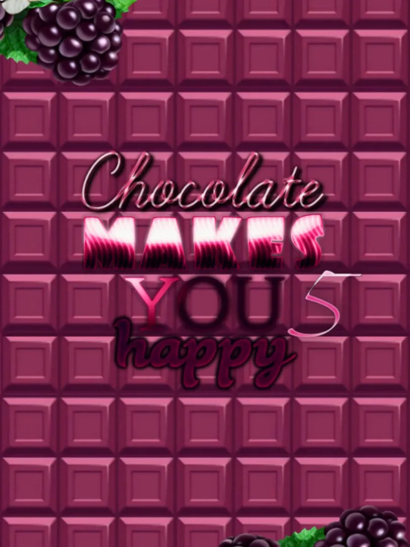 Chocolate makes you happy 5