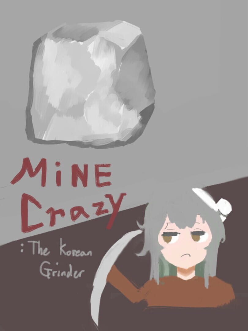 Mine Crazy: The Korean Grinder