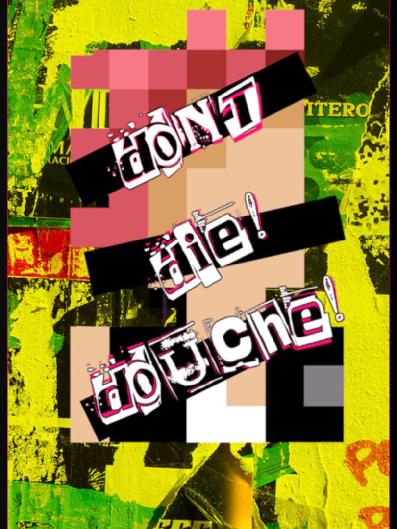 Don't Die! Douche!