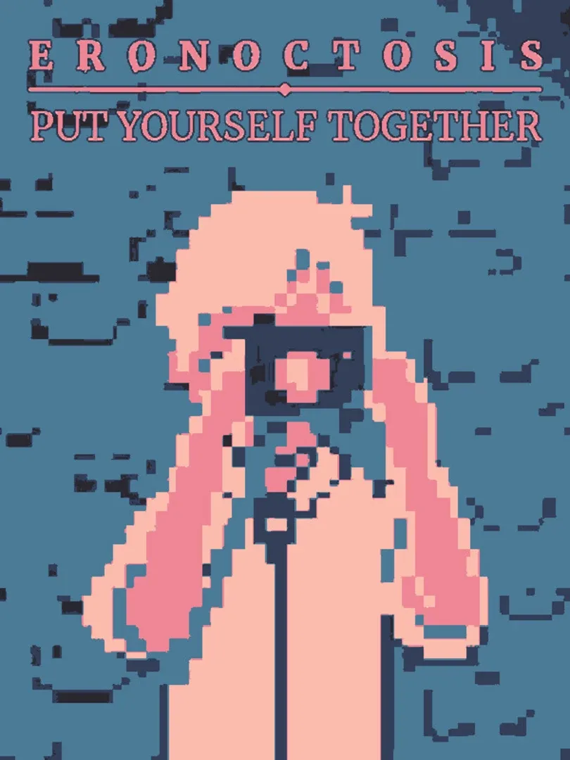 Eronoctosis: Put Yourself Together