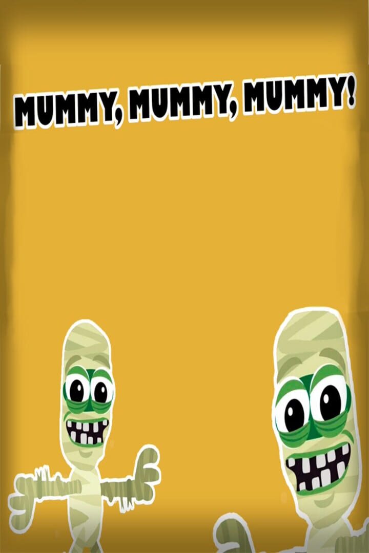 Mummy, mummy, mummy!