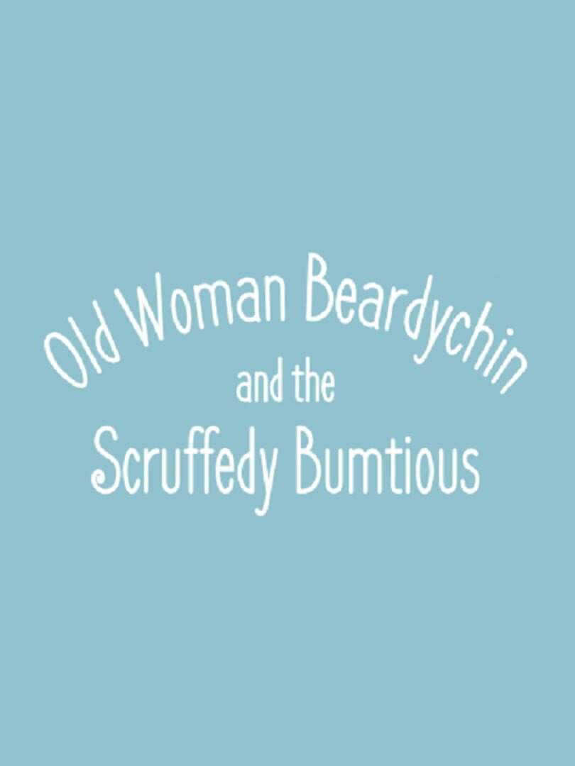 Old Woman Beardychin and the Scruffedy Bumtious (2016)