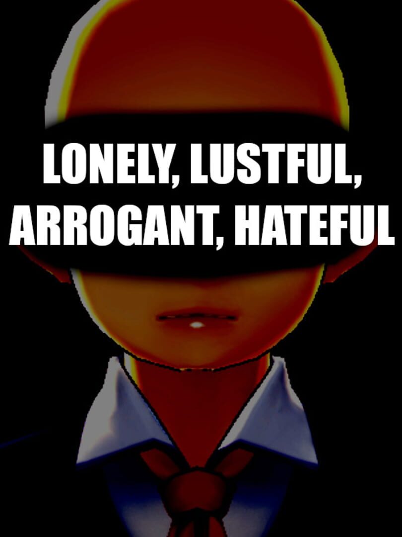 Lonley, Lustful, Arrogant, Hateful (2021)