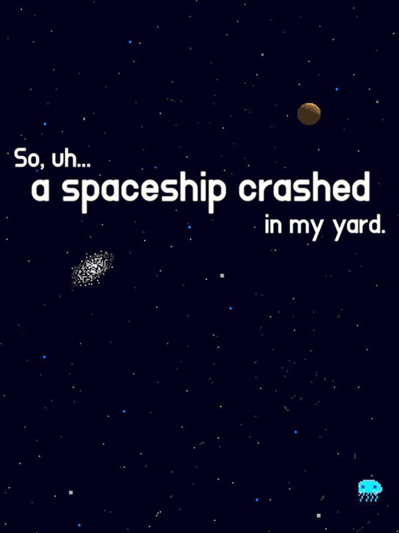 Cover image of So, uh... a spaceship crashed in my yard.