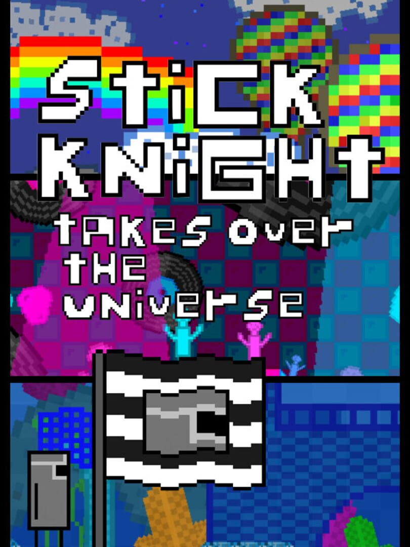 Stick Knight Takes Over the Universe