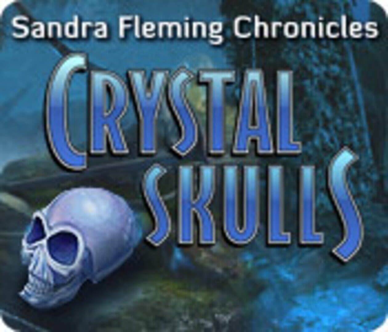 Sandra Fleming Chronicles: Crystal Skulls (2011)