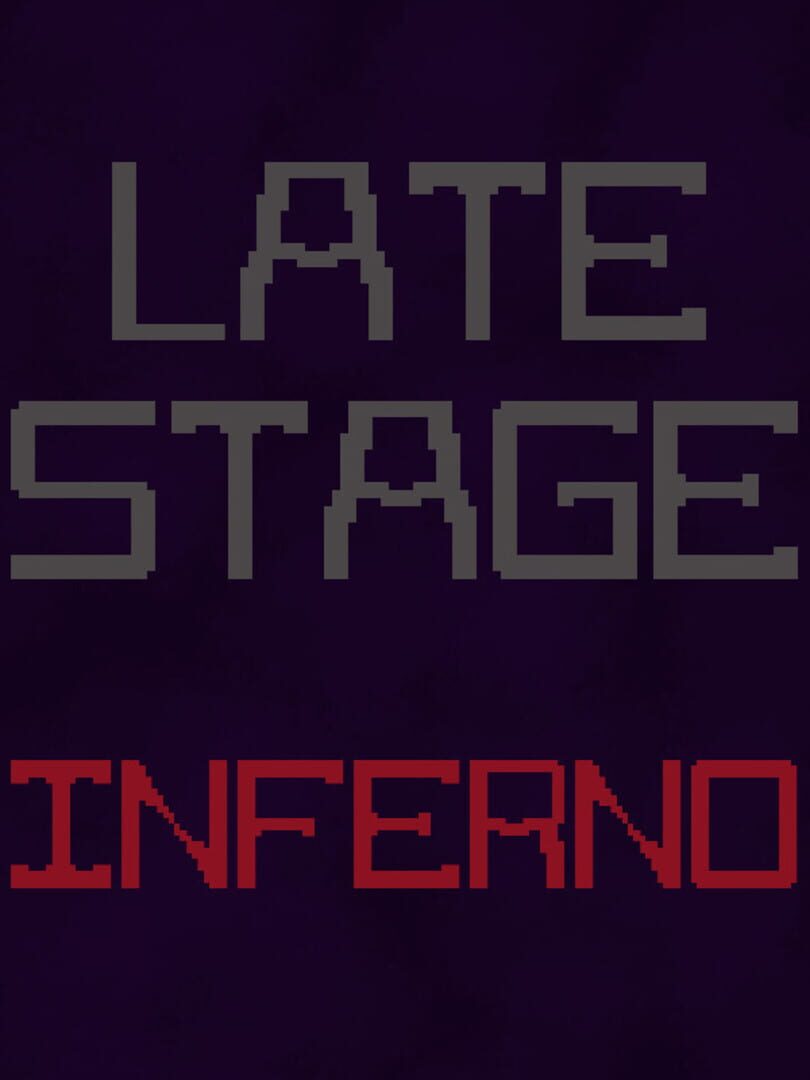 Late Stage Inferno