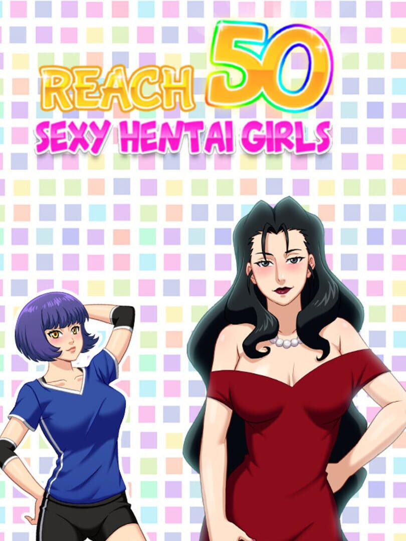 Reach 50 : Sexy Hentai Girls