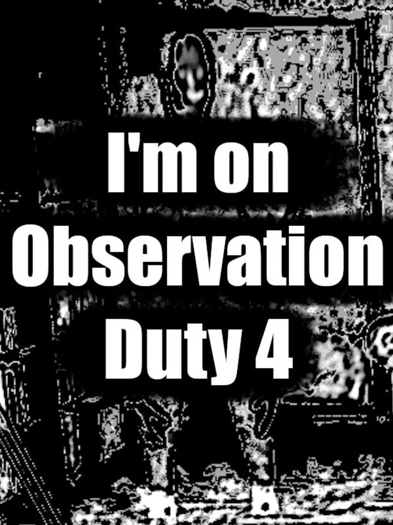 I'm on Observation Duty 4 (2021)