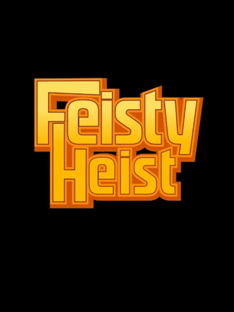 Feisty Heist (2019)