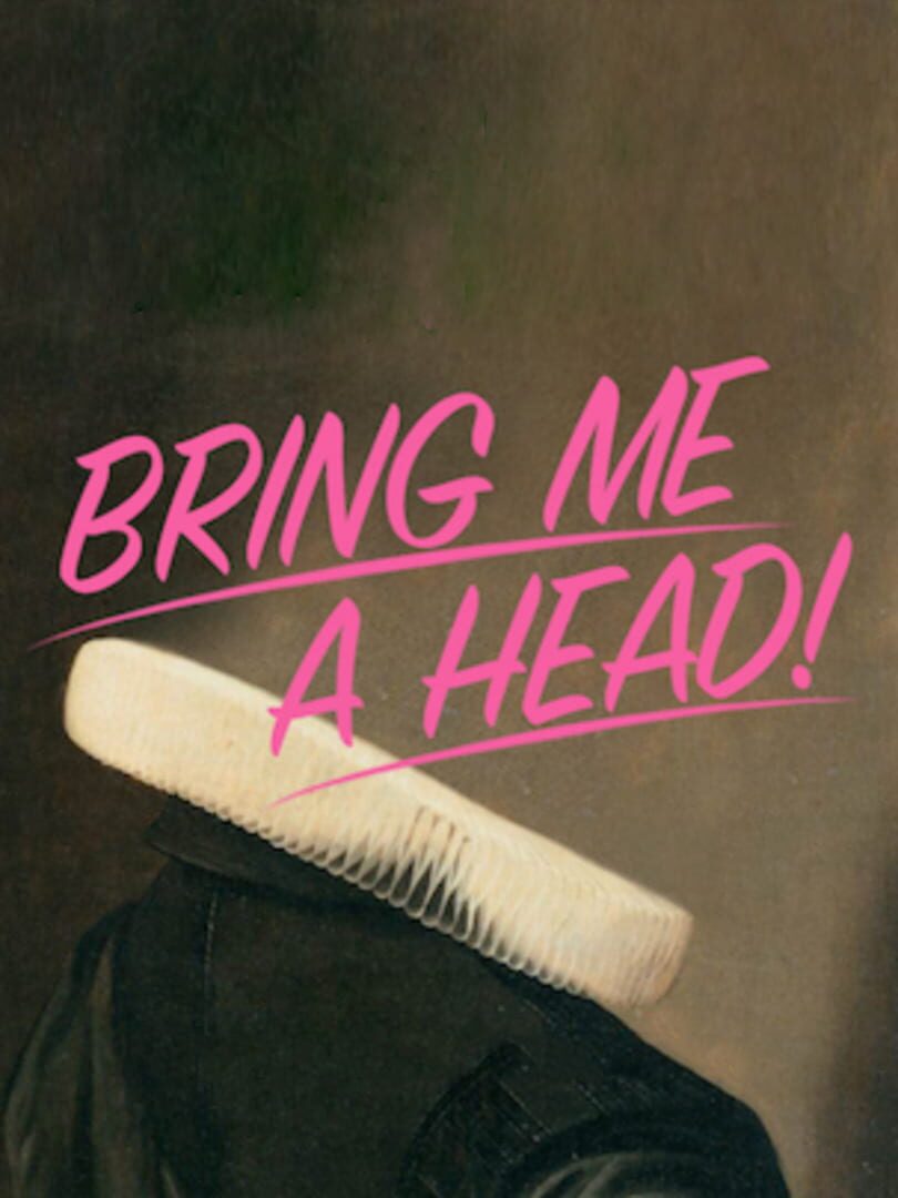 Bring Me a Head! (2016)