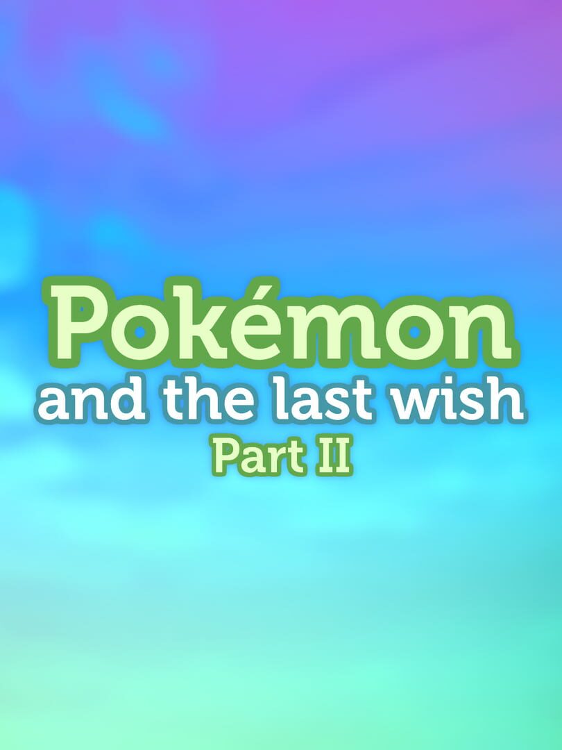 Pokémon and the Last Wish Part II (2022)