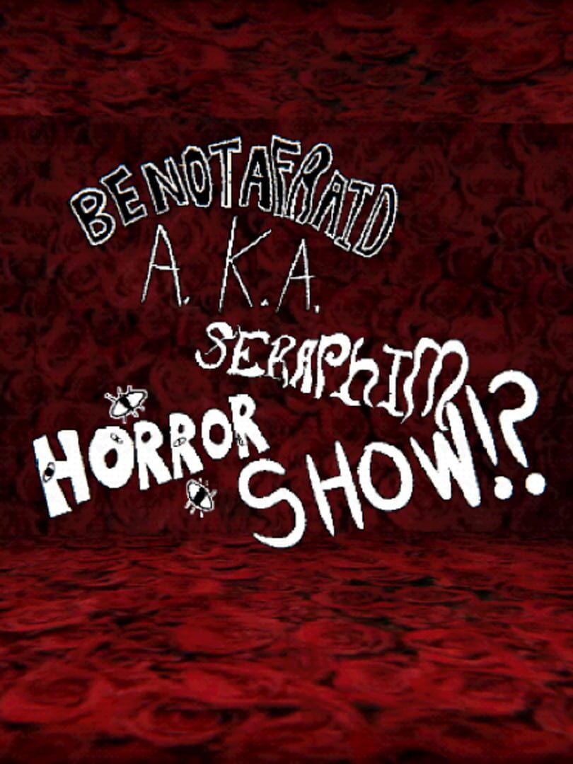 Be Not Afraid A.K.A. Seraphim Horror Show!? (2020)