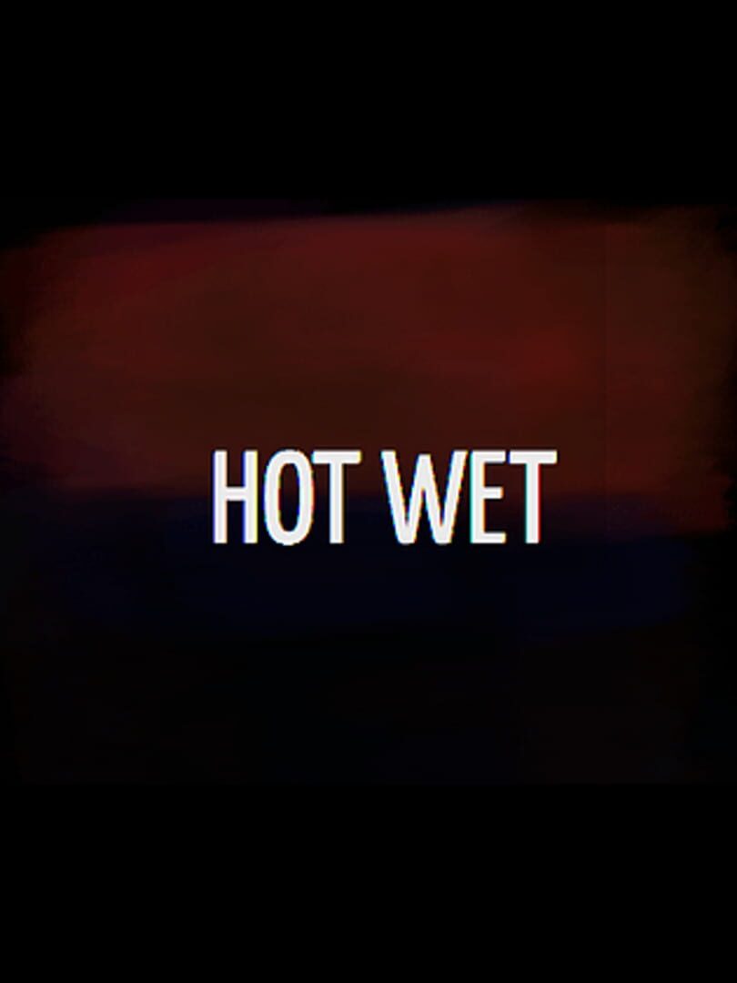 Hot Wet (2022)