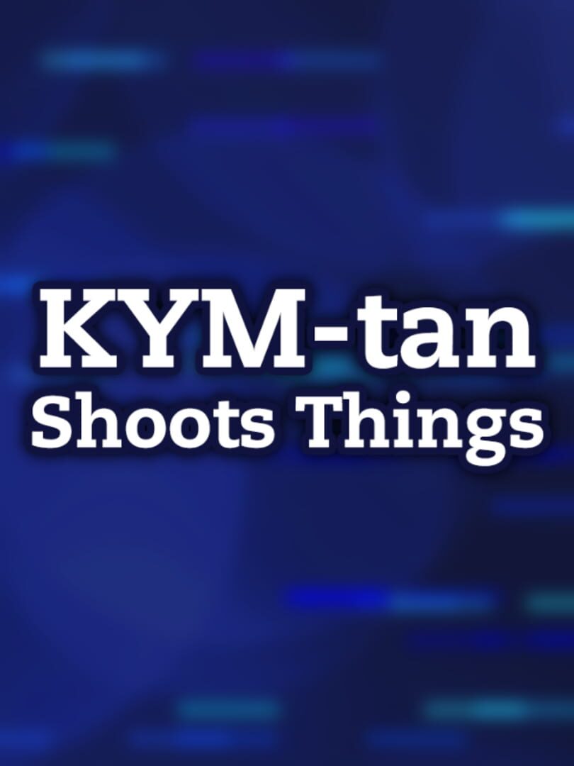 KYM-tan Shoots Things (2018)