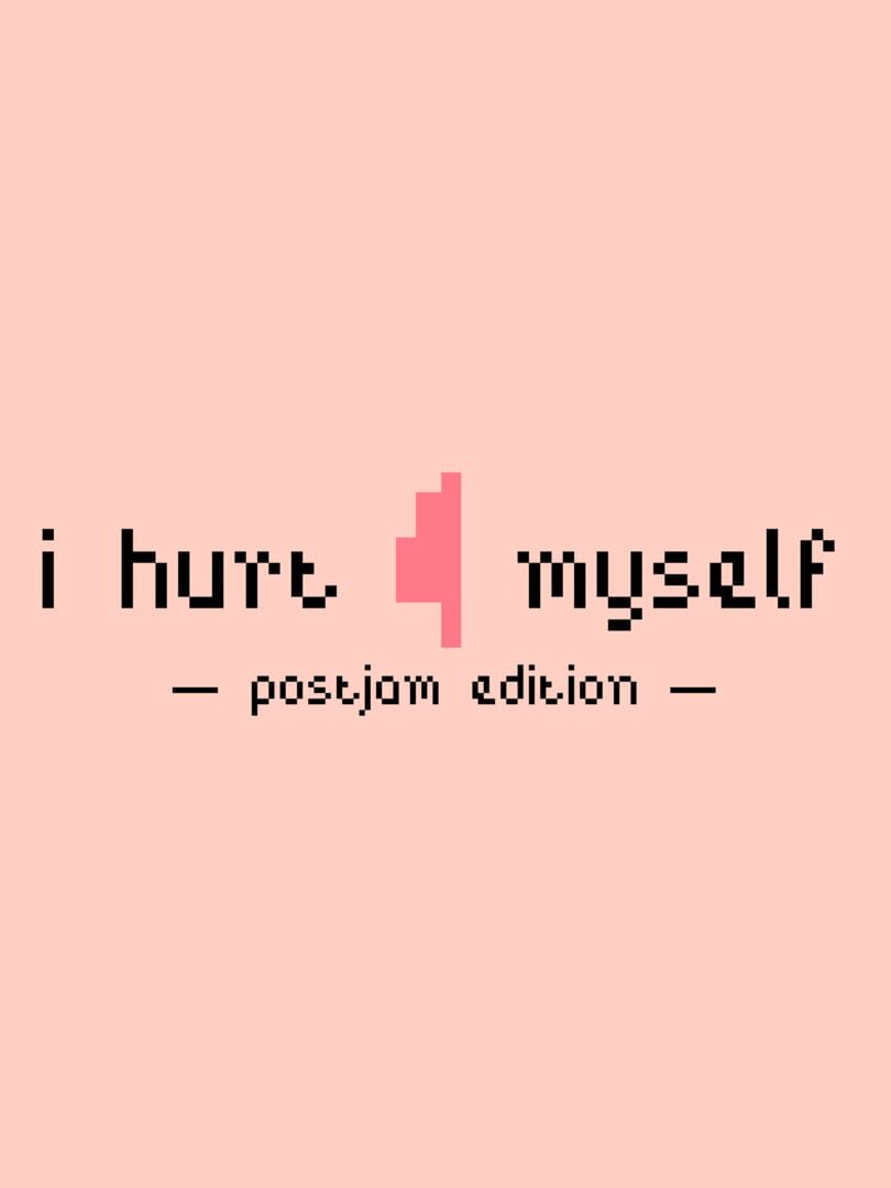 Cover image of I Hurt Myself: Postjam Edition