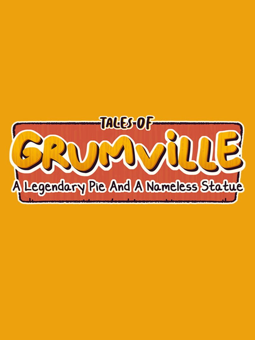 Tales of Grumville: A Legendary Pie and A Nameless Statue (2022)