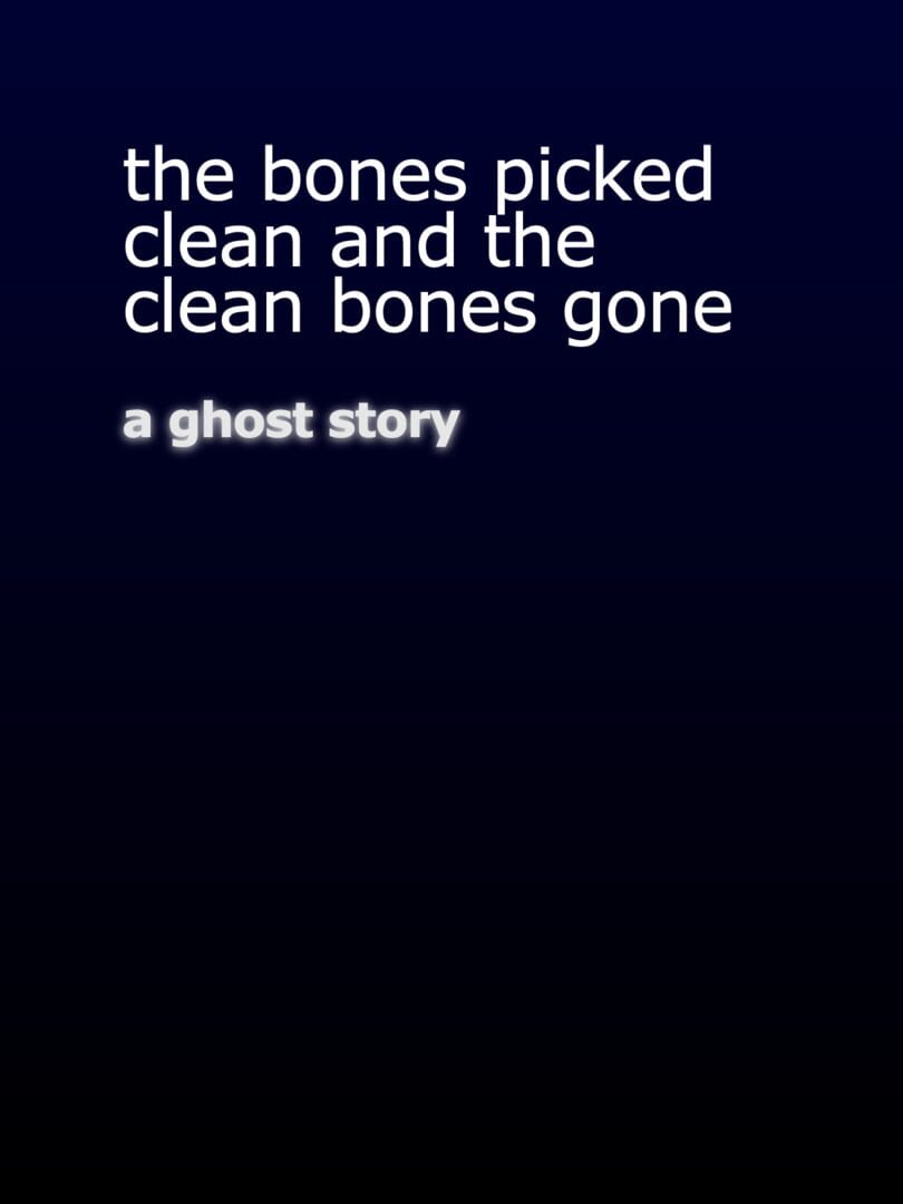 The Bones Picked Clean and the Clean Bones Gone (2014)